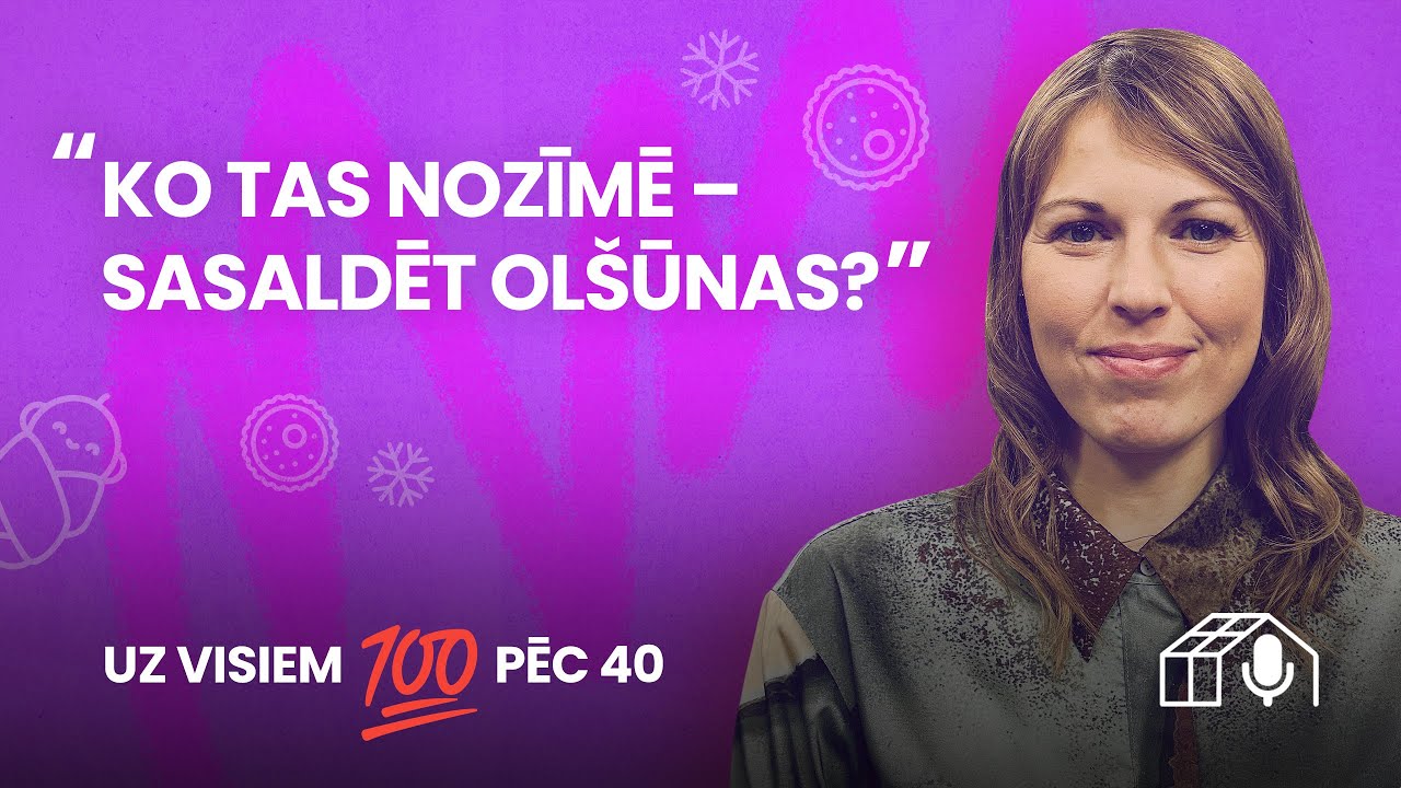 «Uz visiem 100 pēc 40». Olšūnu sasaldēšana – kas tas ir? #16
