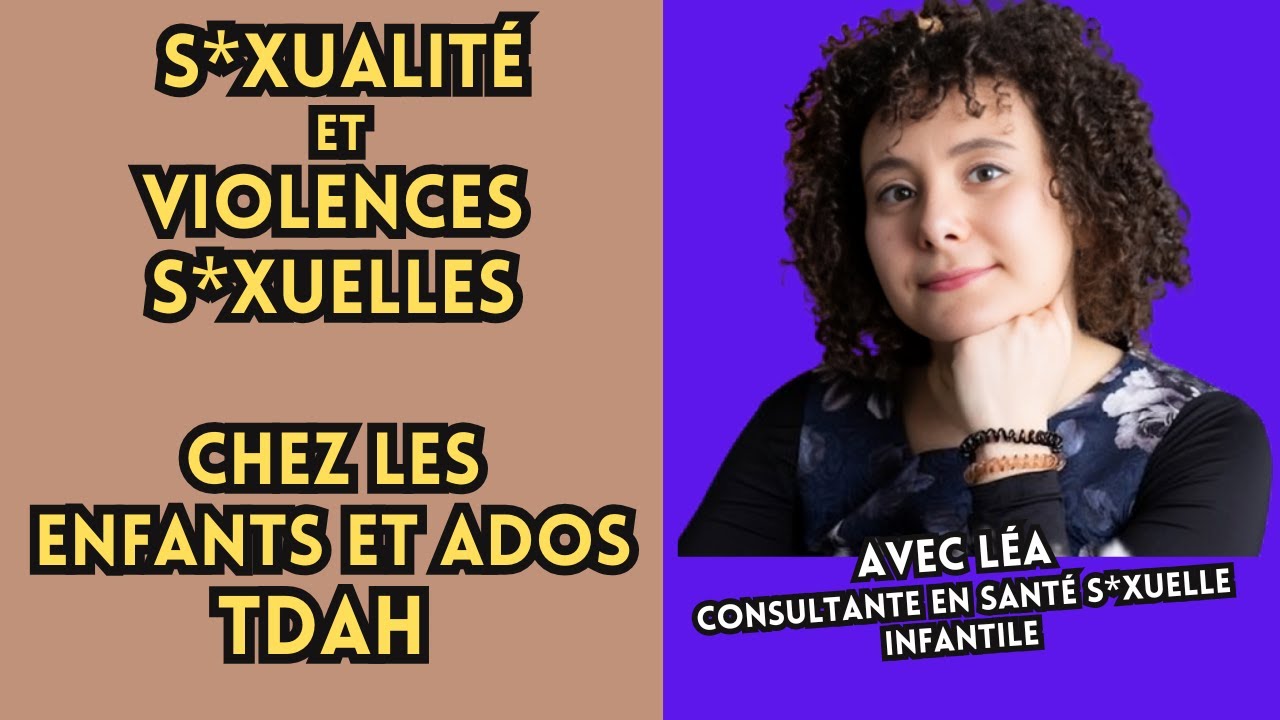 S*xualité et violences s*xuelles chez les enfants et ados TDAH - Avec Léa, consultante .