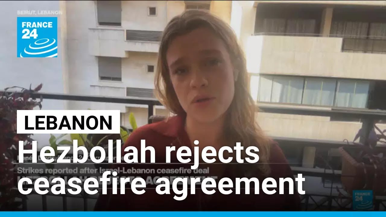 Hezbollah rejects latest ceasefire agreement as Israeli strikes kill 4 in Lebanon &bull; FRANCE 24