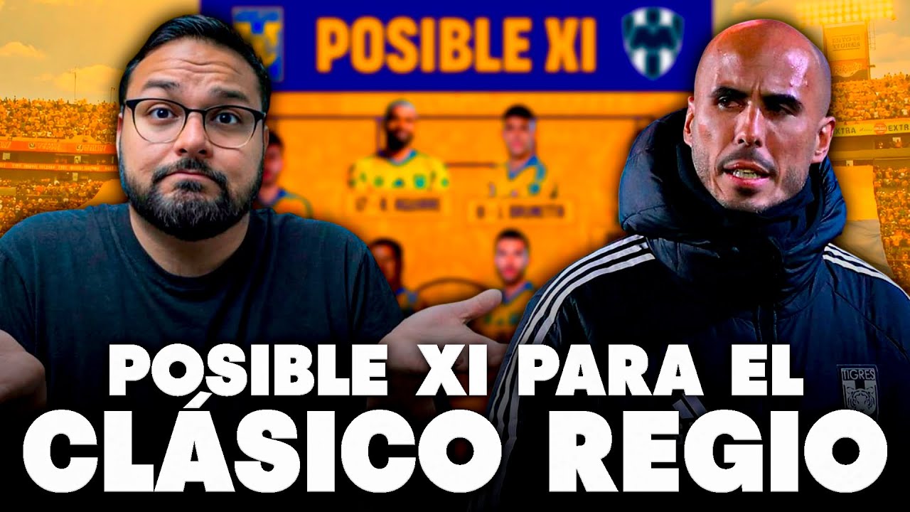 ¡Alineaciones probables de Tigres y Rayados para el Clásico Regio! 