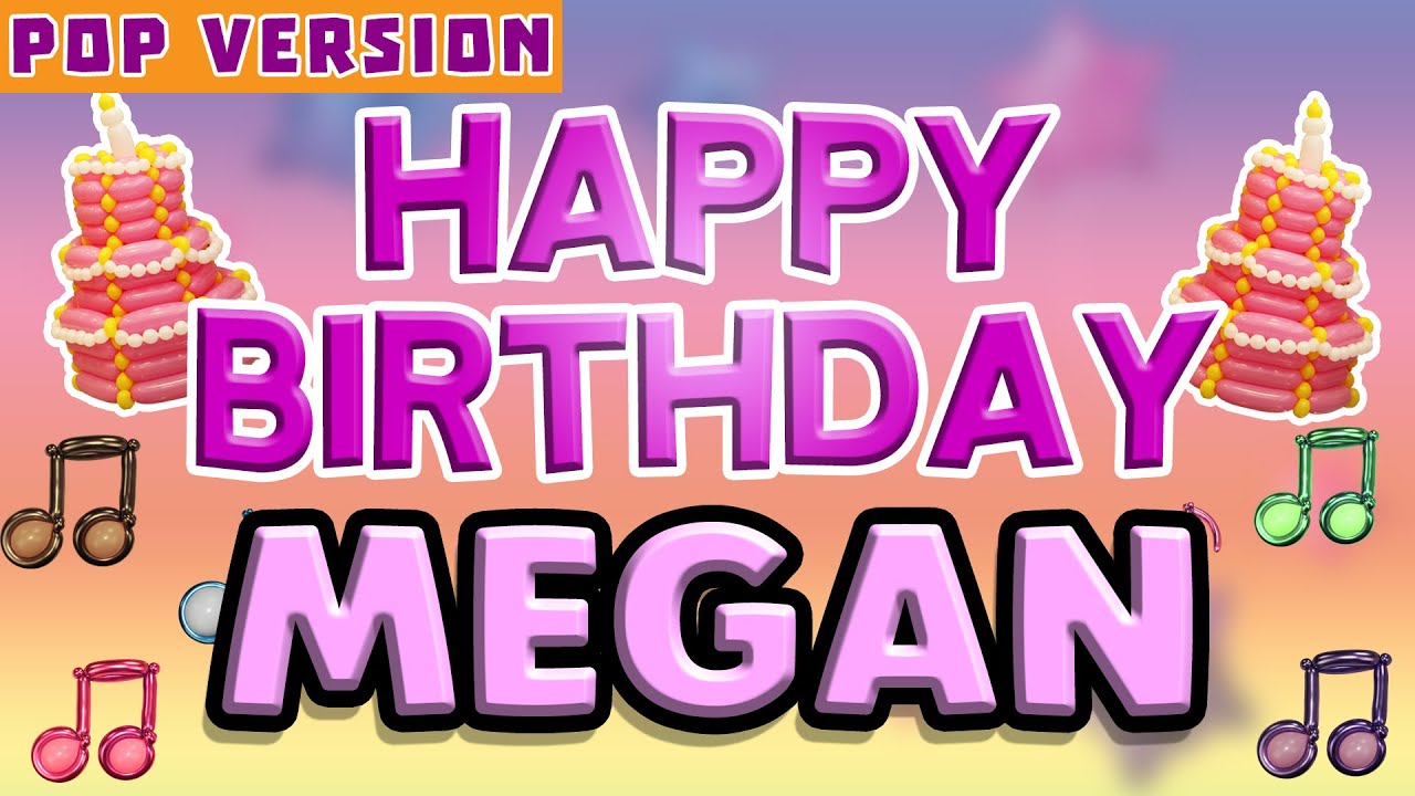 Happy Birthday MEGAN | POP Version 1 | The Perfect Birthday Song for MEGAN
