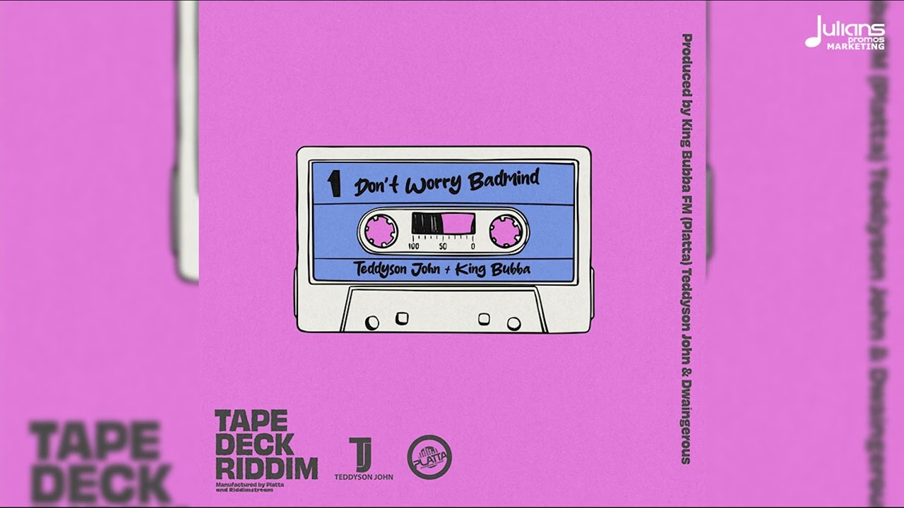 Teddyson John x King Bubba - Don't Worry Badmind (Tape Deck Riddim)