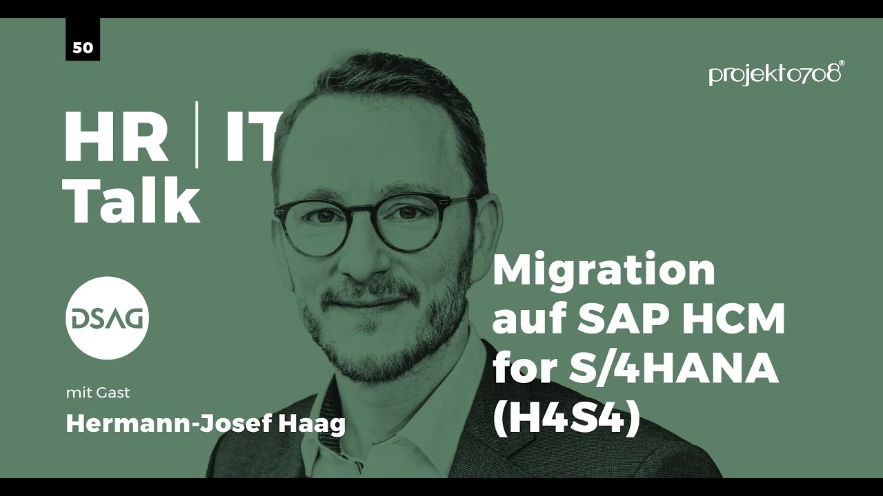 #50 - Migration auf SAP HCM for S/4HANA (H4S4) - projekt0708 HR/IT Talk