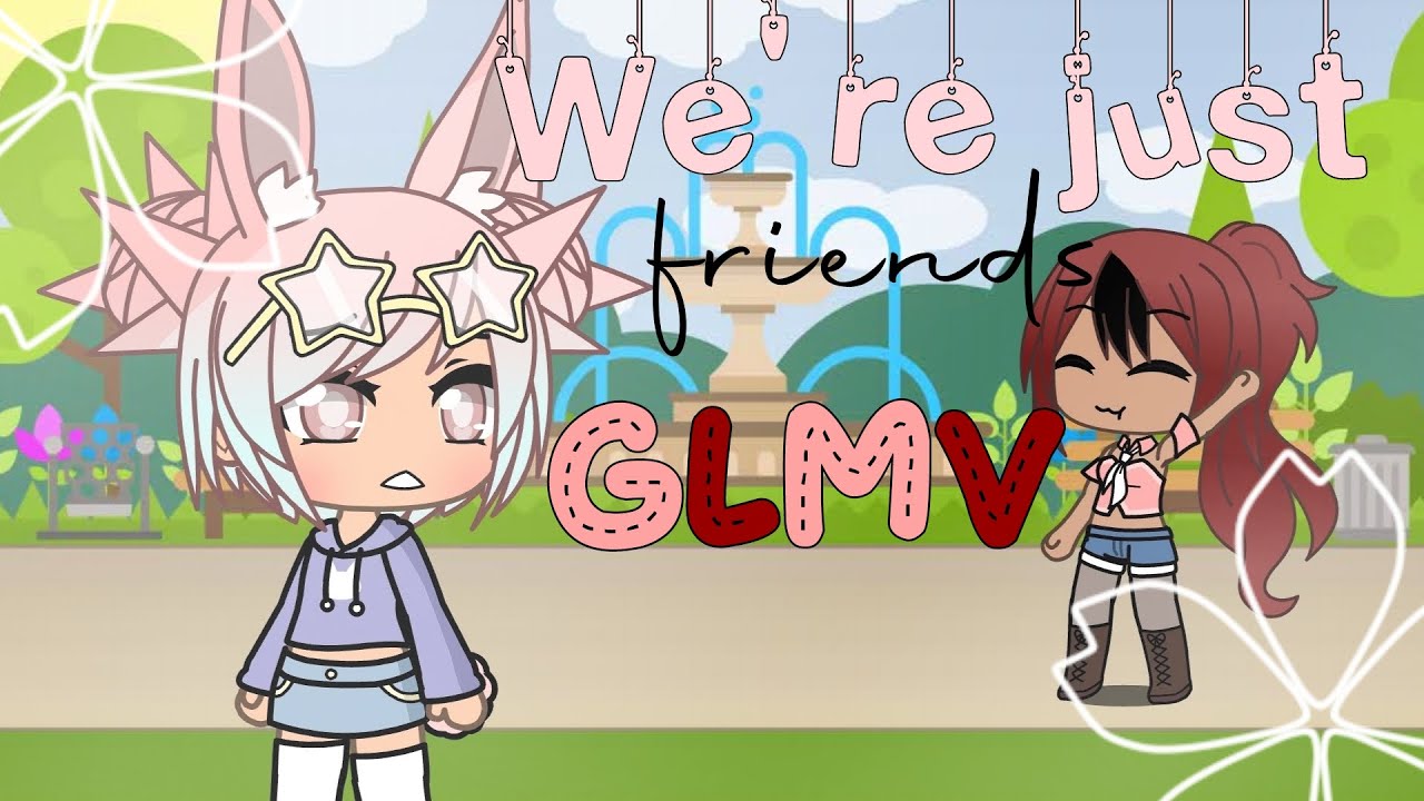 We're just friends GLMV //Gacha life//