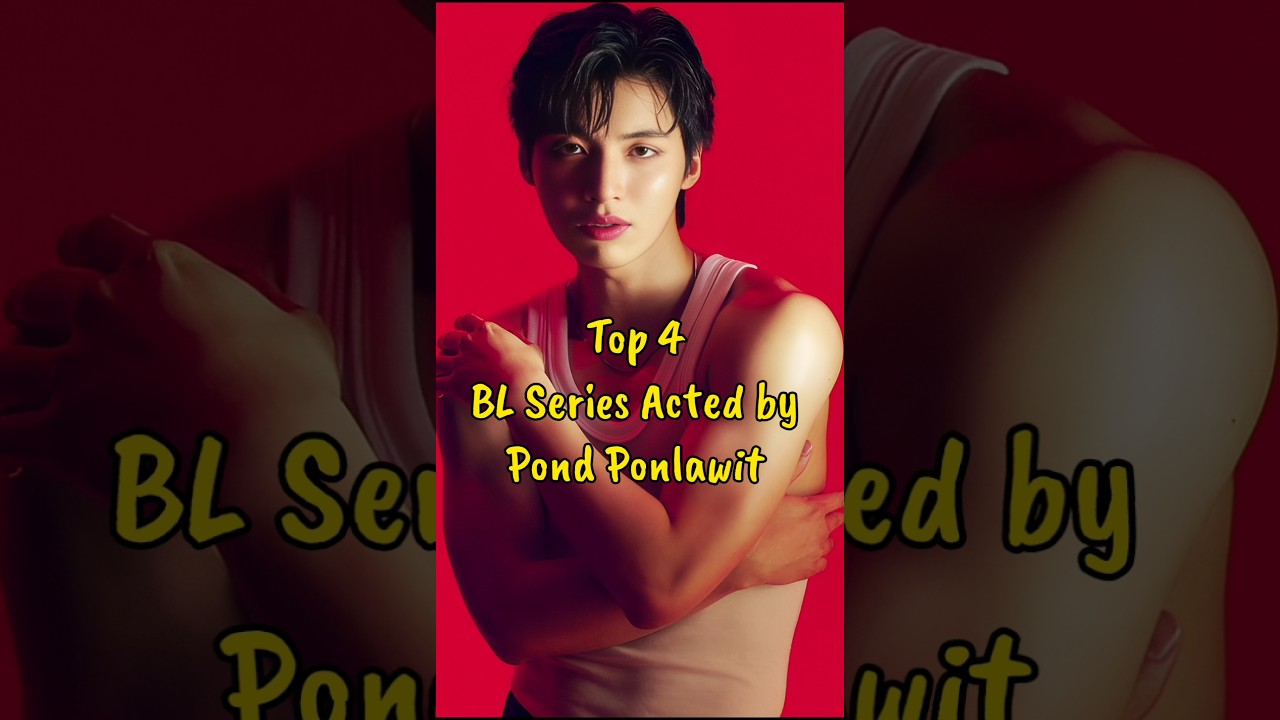 Top 4 BL Series Acted by Pond Ponlawit #blseries #pondponlawit #thaiblactor #thaiblseries #thaibl
