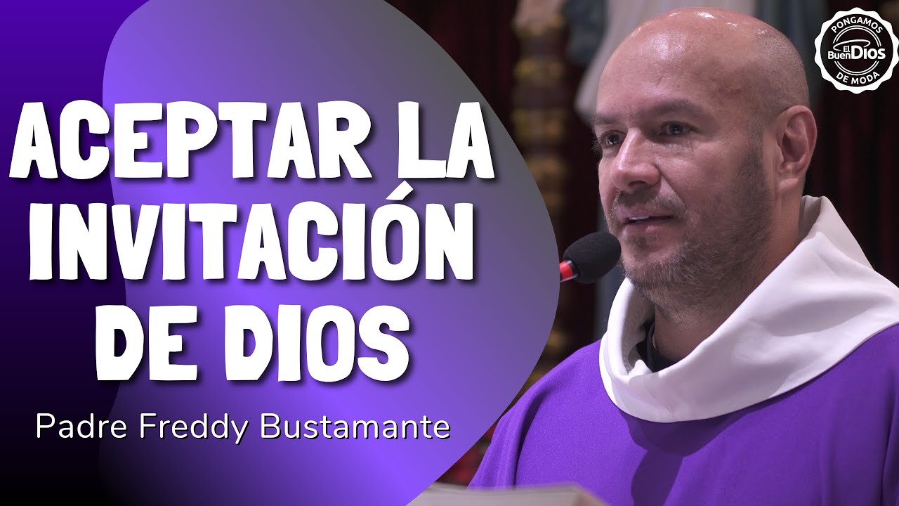 ✉️ Aceptar la invitaci&oacute;n de Dios &mdash; El Buen Dios | Padre Freddy Bustamante