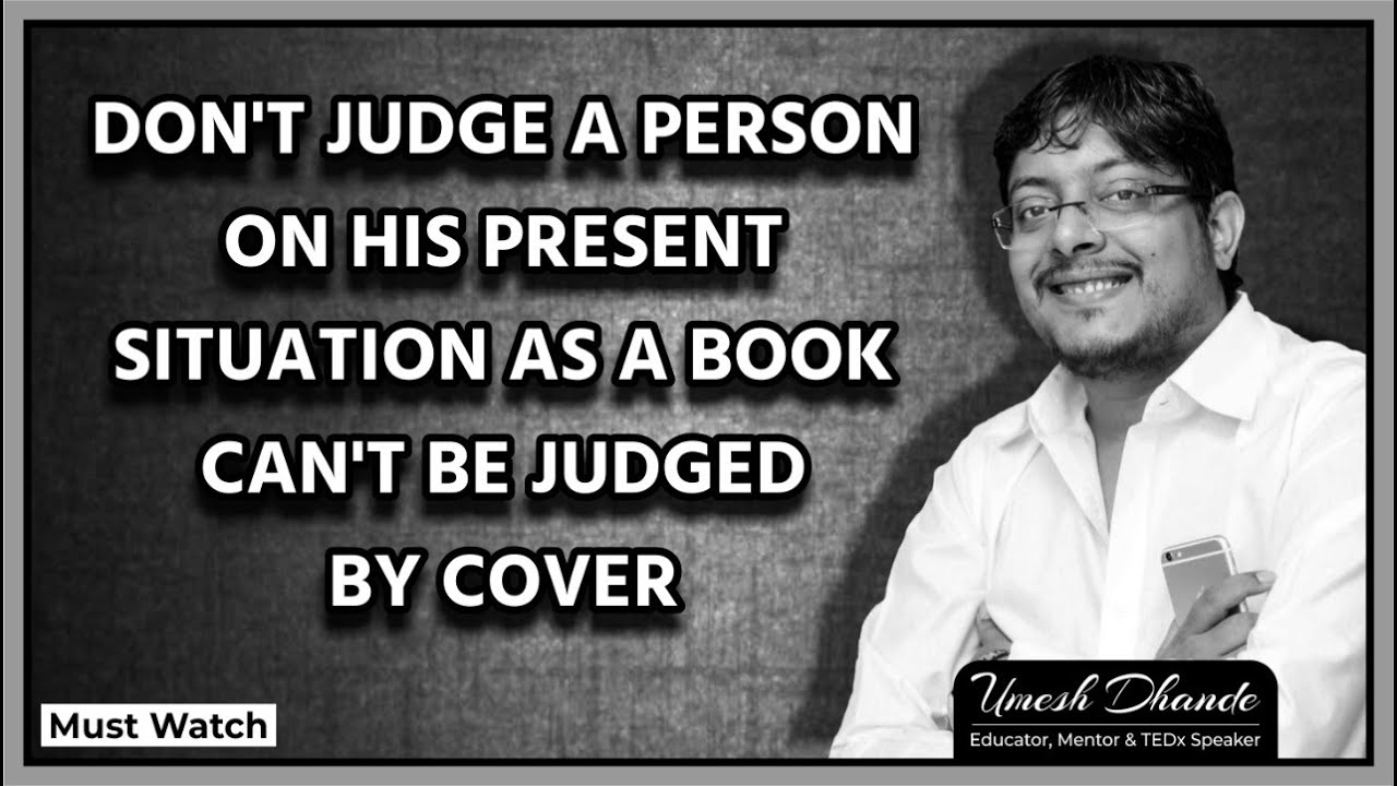 Don't Judge a Person on His Present Situation as a Book Can't be Judged by Cover | Life Mantra