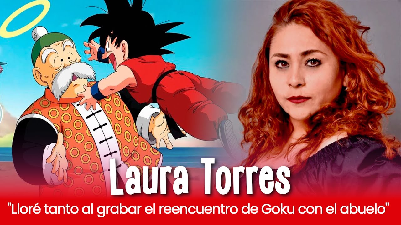 Laura Torres la voz de Goku record&oacute; a su abuelo al grabar el reencuentro