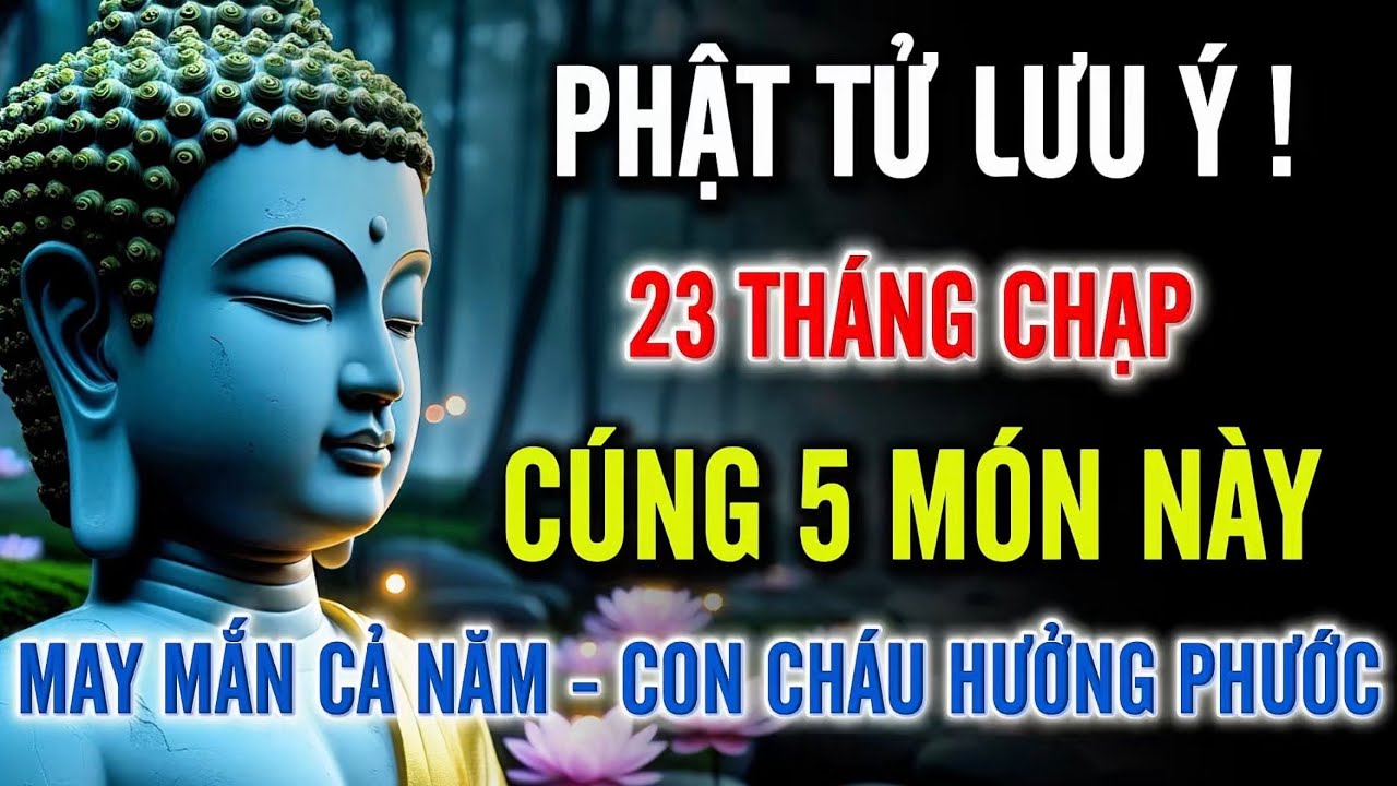 Phật Tử Lưu Ý – 23 Tháng Chạp Cúng 5 Món Này, Cả Năm May Mắn, Gia Đạo Bình An