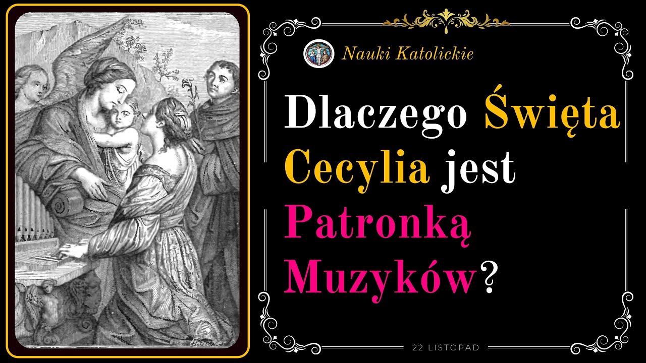 Dlaczego Święta Cecylia jest Patronką Muzyk&oacute;w? | 22 Listopad