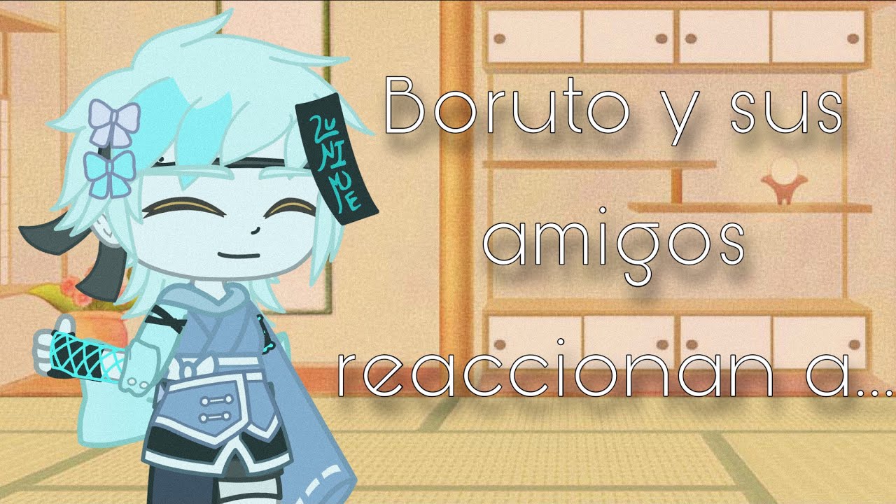 🍃Boruto Reacciona a...🍃//Boruto//GC//[ships en la descripción ]
