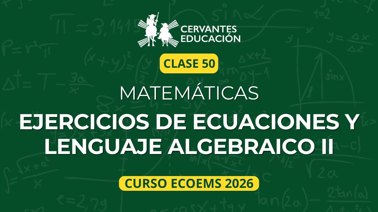 Clase 50 | De lenguaje algebraico a ecuación y solución II – Curso ECOEMS | Matemáticas desde cero