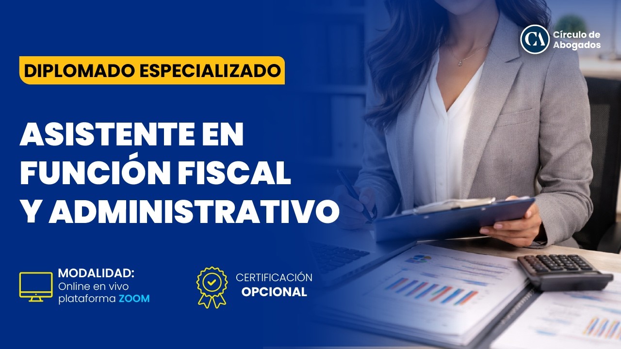 DIPLOMADO EN ASISTENTE EN FUNCIÓN FISCAL Y ADMINISTRATIVO - MÓDULO XI