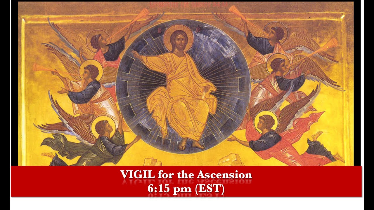 6:15 PM (EST)  Vigil For The Holy Ascension