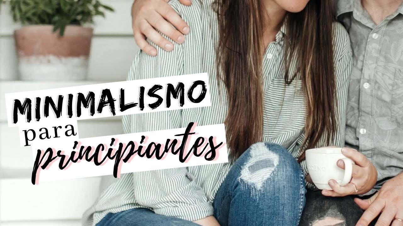 9 pasos para alcanzar un estilo de vida minimalista
