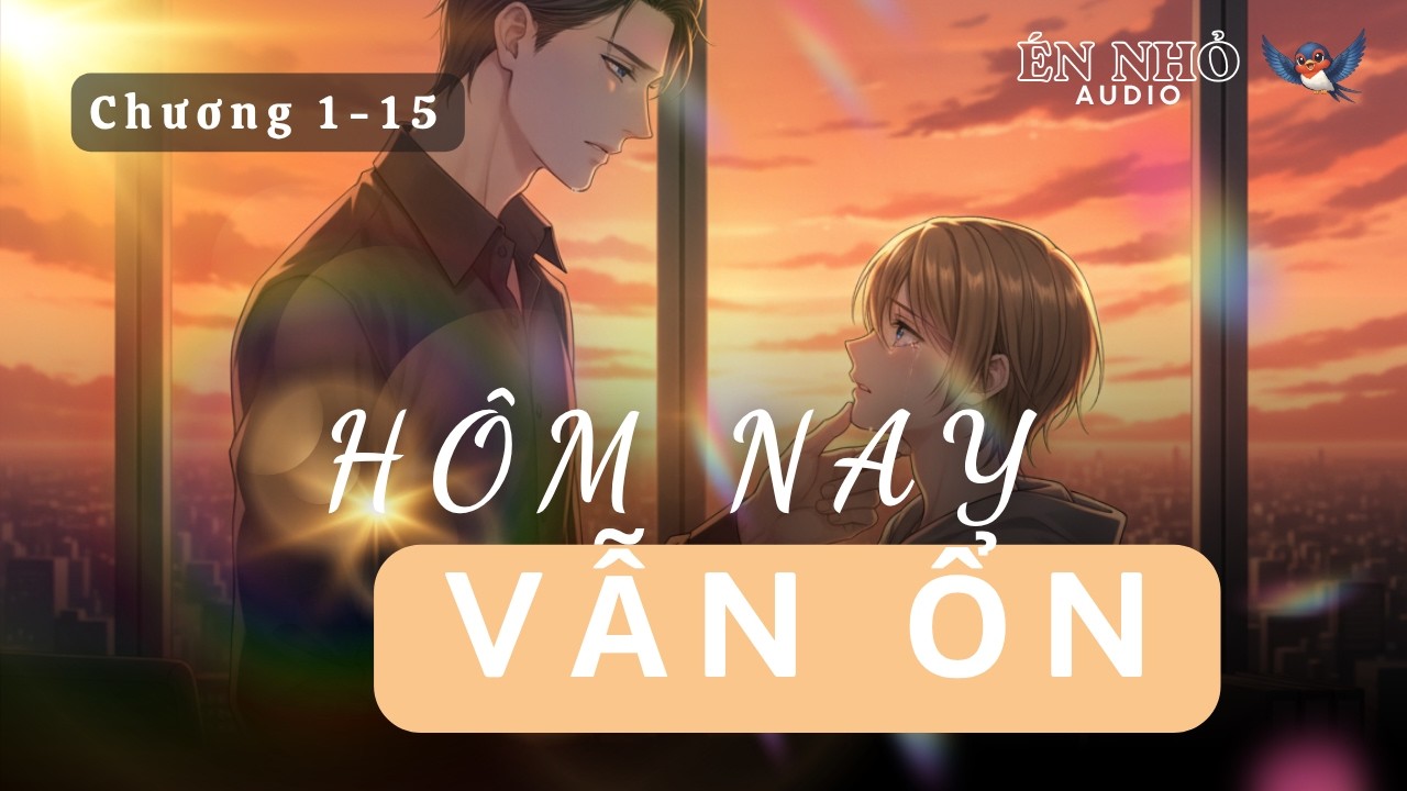 Hôm Nay Vẫn Ổn Chương 1 - 15 Audio Đam Mỹ, Khác
