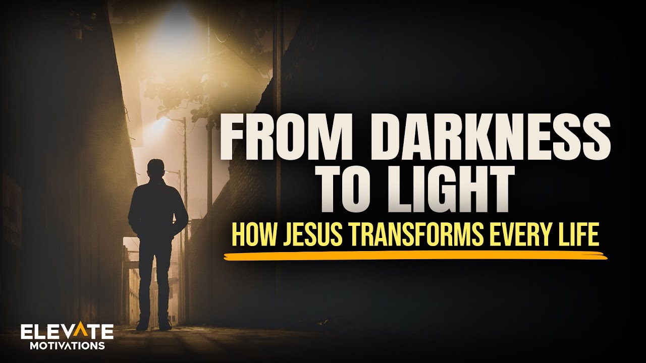 From Darkness To Light - Jesus Transforms Every Life | Christian Motivation
