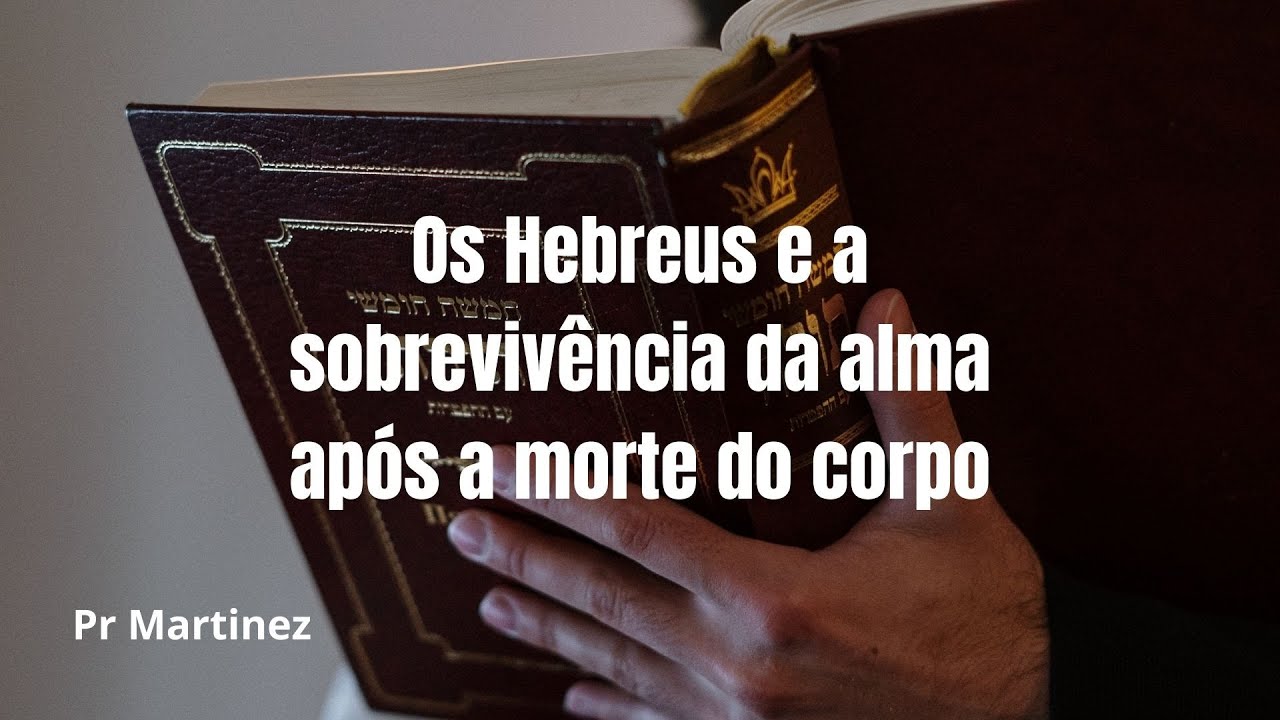 Os Hebreus e a sobreviv&ecirc;ncia da alma ap&oacute;s a morte do corpo