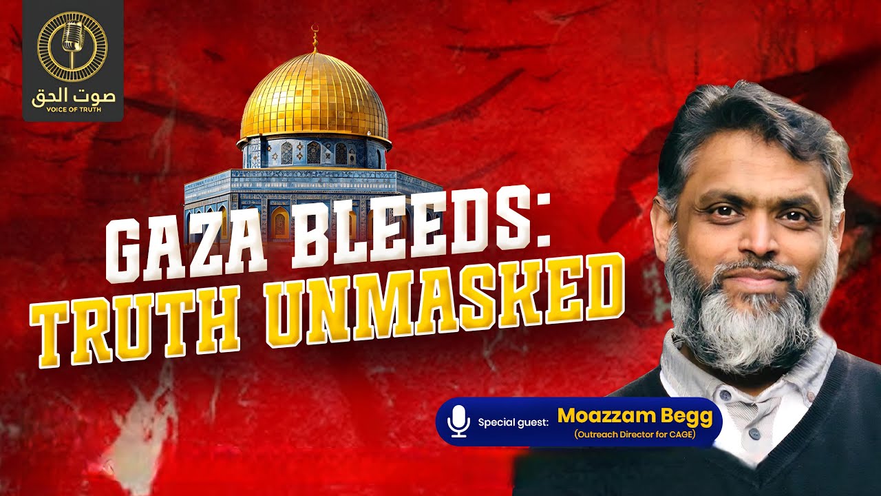 Gaza Bleeds: Truth Unmasked With Special Guest Moazzam Begg @CAGEInternational
