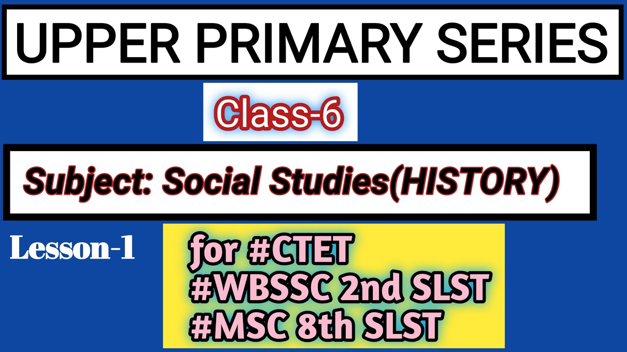Upper Primary Series/Class-6/Social Studies(History)/Lesson-1