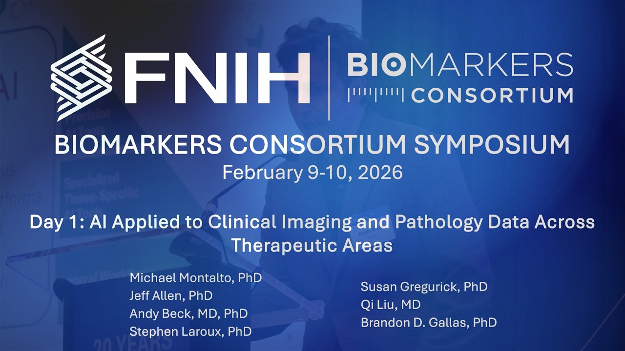 Biomarkers Consortium Symposium - Day 1: AI in Clinical Imaging and Pathology Data