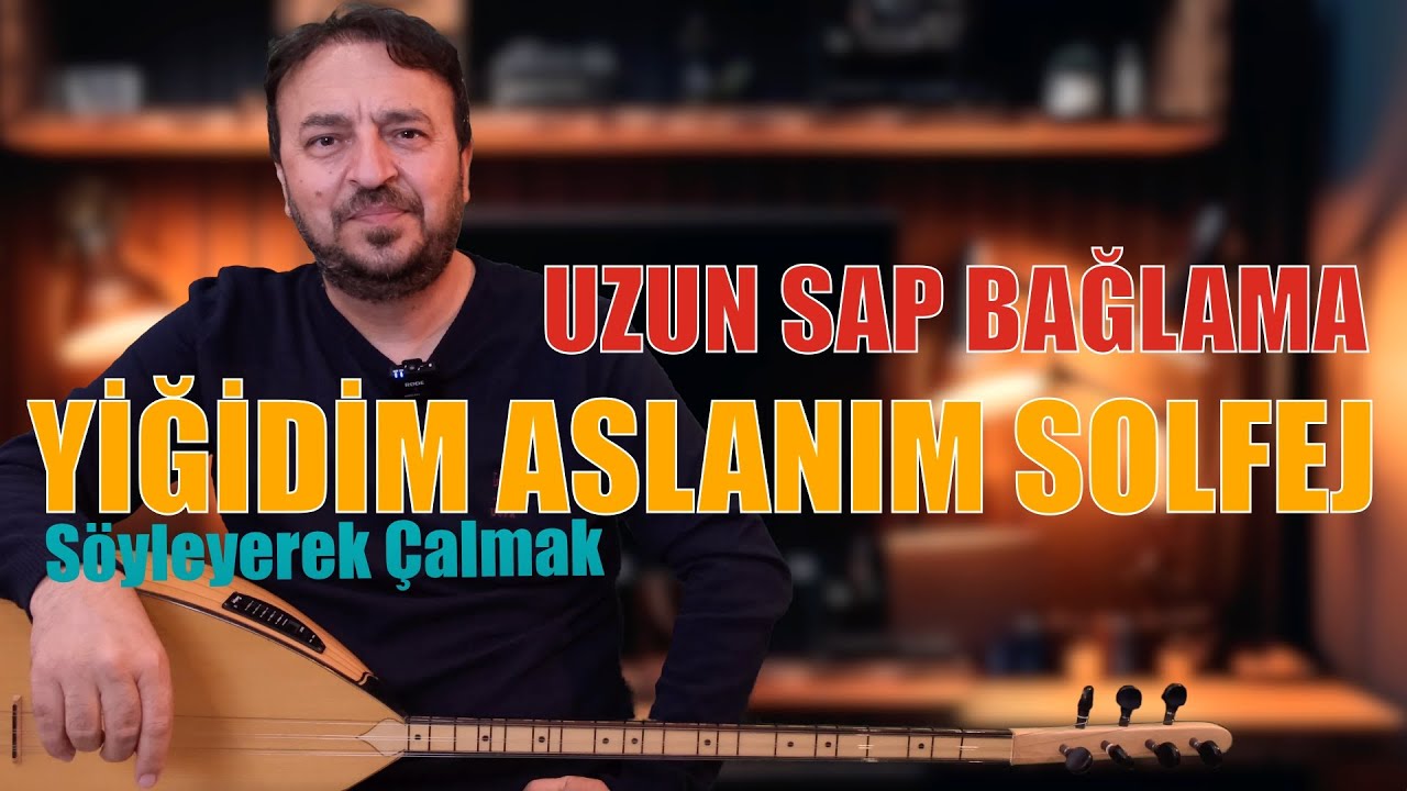 YİĞİDİM ASLANIM UZUN SAP BAĞLAMA SOLFEJ