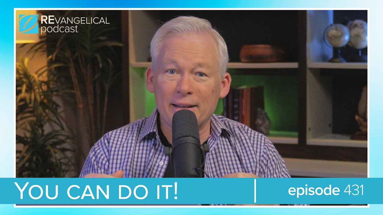 You Can Do It! (REvangelical - Ep. 431)