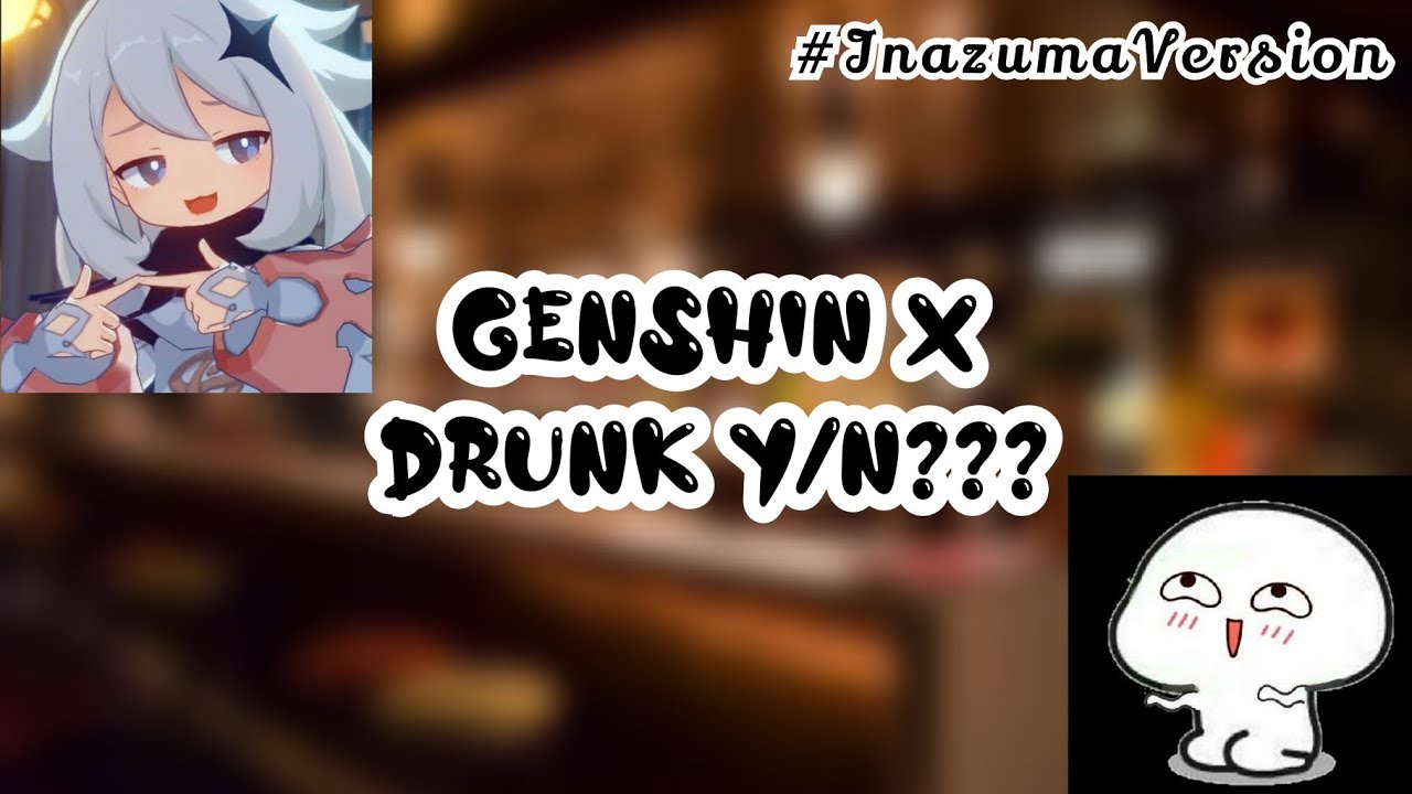 Genshin x Drunk Y/N???😱 #InazumaVersion