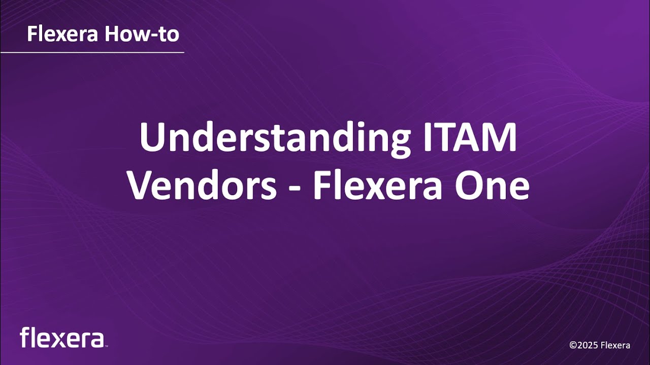 Understanding ITAM Vendors - Flexera One