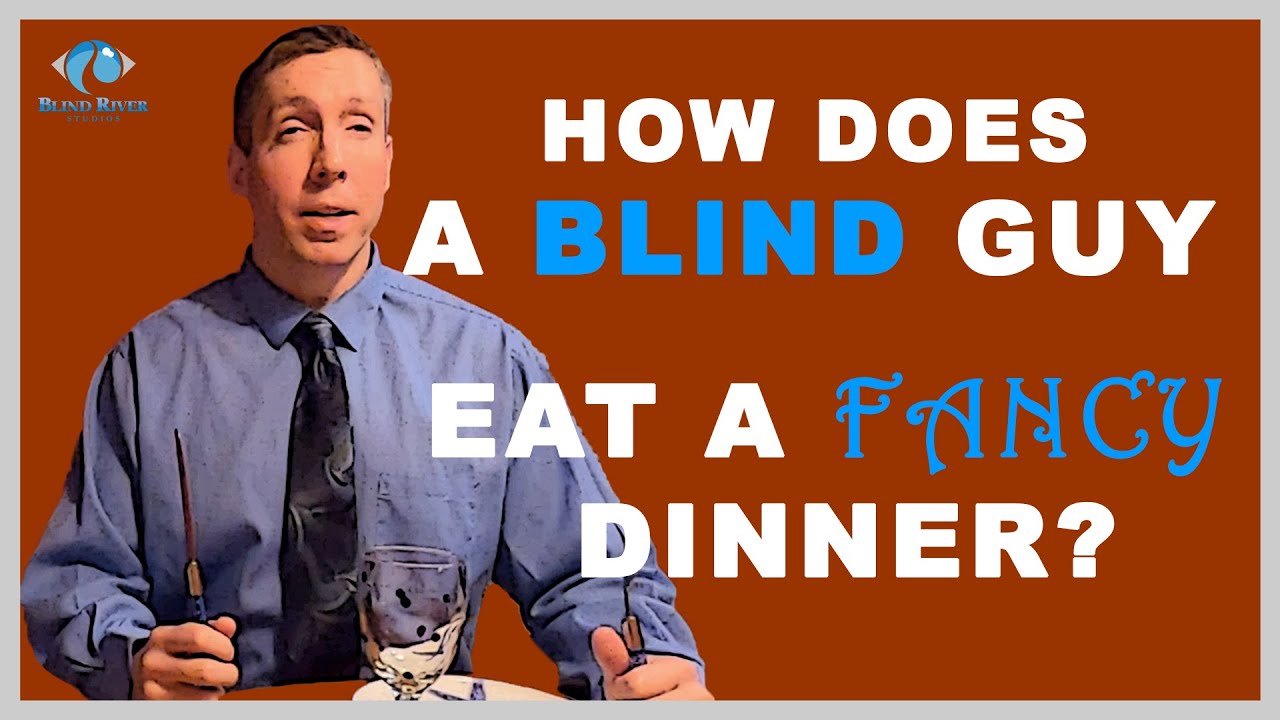 LIVING THE BLIND LIFE #5 - How does a Blind Guy Eat a Fancy Dinner?