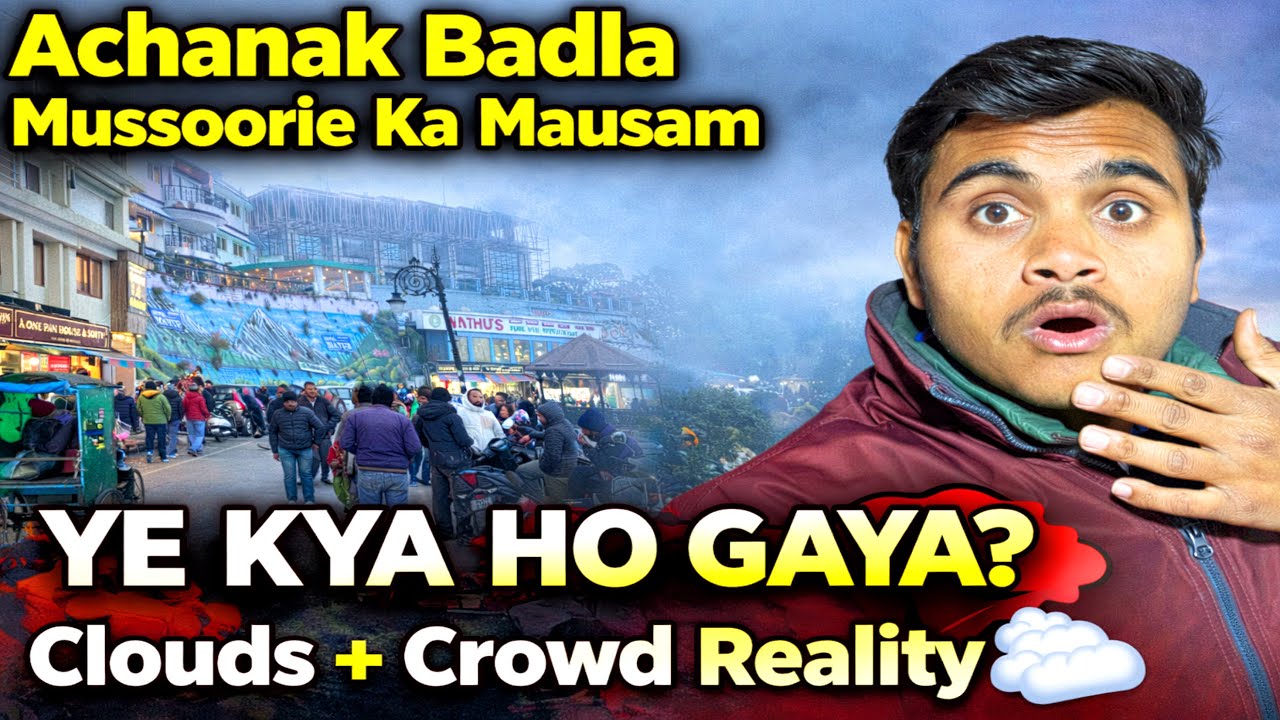 Achanak Badla Mussoorie Ka Mausam 😨 | Clouds + Crowd Ground Reality