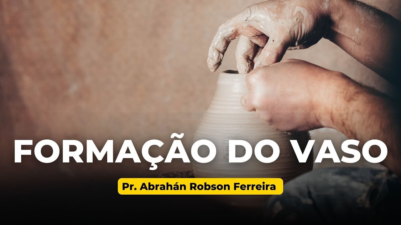 Pr. Abrahán Robson Ferreira- Formação do Vaso