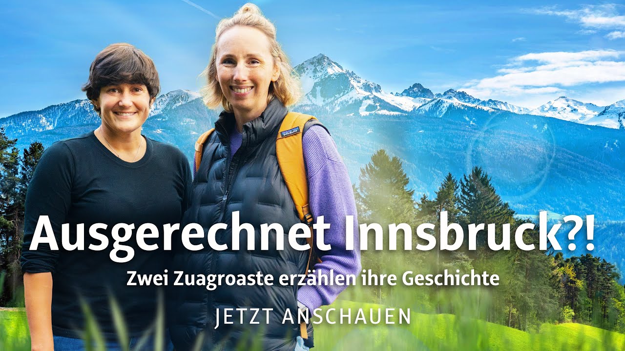 Ausgerechnet Innsbruck?! Zwei Zuagroaste erzählen ihre Geschichte