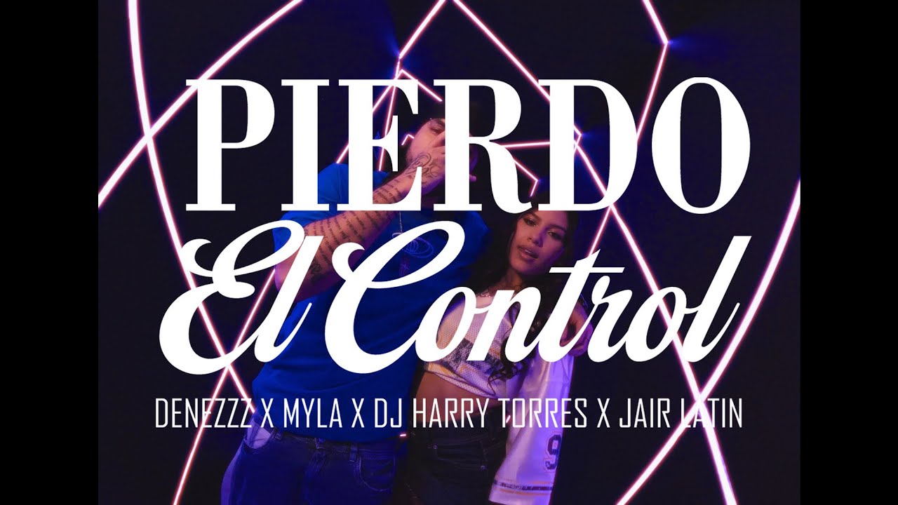 Pierdo El Control - Denezzz, Myla, Dj Harry Torres, Jair Latin