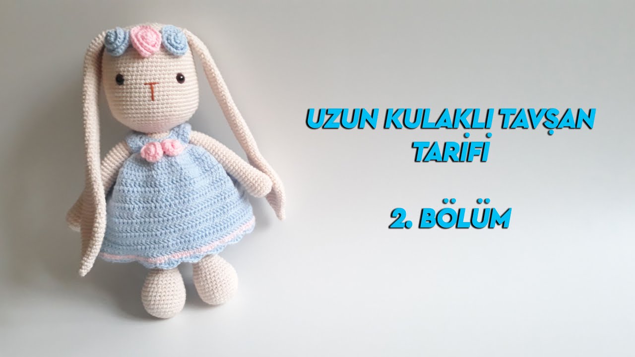 Uzun Kulaklı Tavşan Tarifi 2. Bölüm - Kol, Kafa ve Kulak Yapımı
