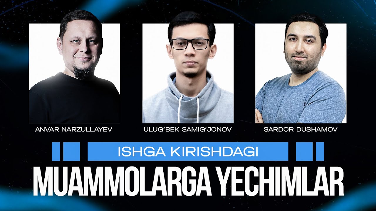 Ishga kirishdagi muammolarga yechim | Anvar Narzullaev, Ulug'bek Samigjonov, Sardor Dushamov