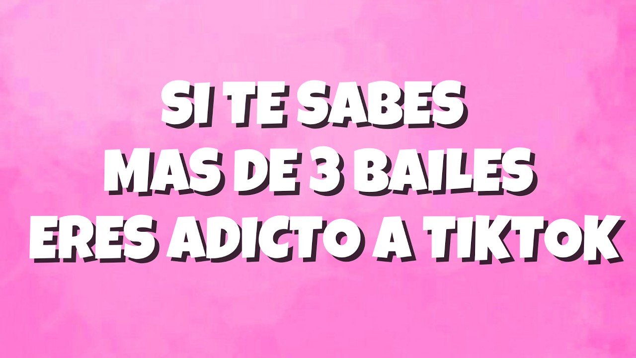 SI TE SABES MAS DE 3 BAILES ERES ADICTO A TIKTOK