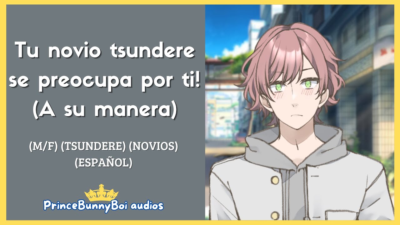 [M4F] Tu novio Tsundere se preocupa por ti!(A su manera)[Tsundere] [Novios] [Espa&ntilde;ol Roleplay]