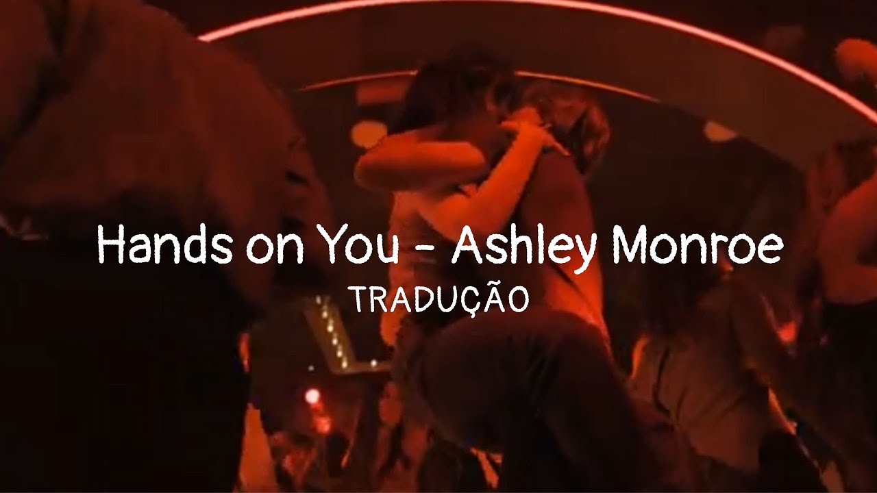 Hands on You - Ashley Monroe | TRADUÇÃO