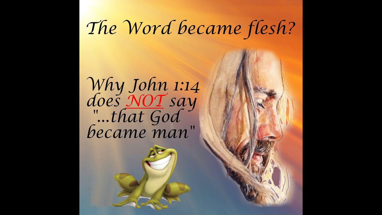 The Word BECAME Flesh? Why John 1:14 does NOT say 