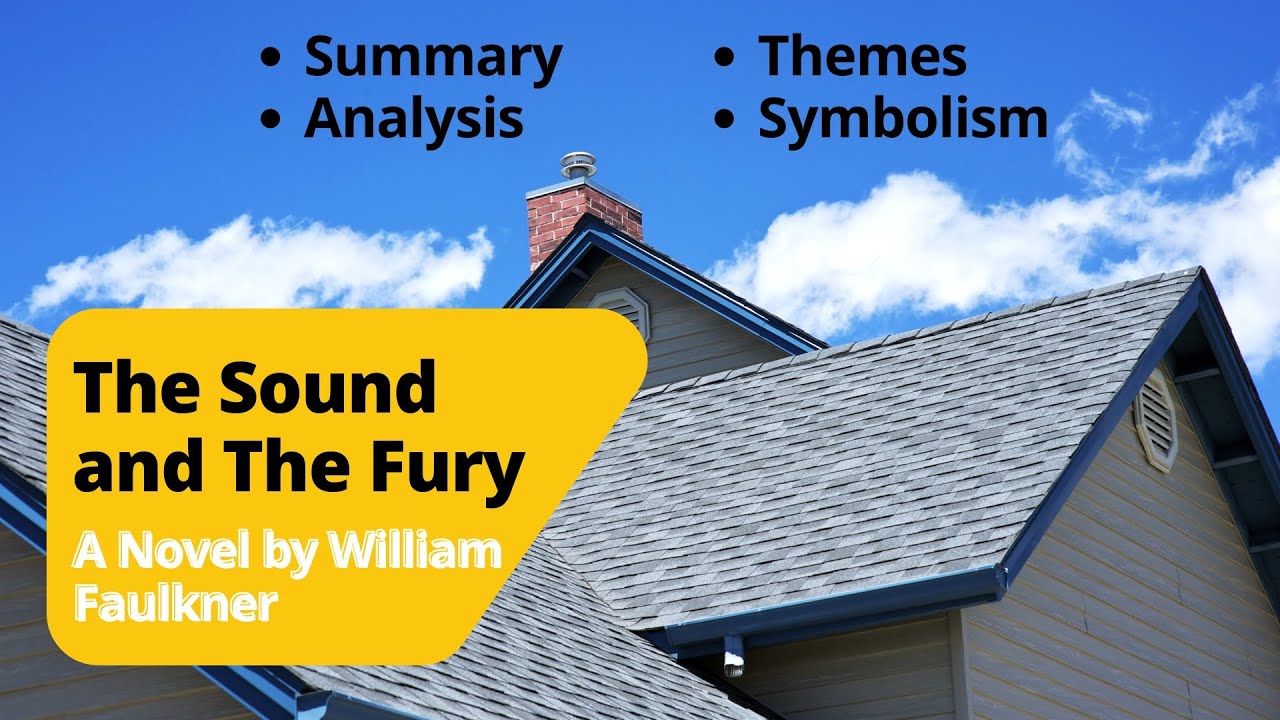 The Sound and The Fury | A Novel by William Faulkner | Characters, Summary, Themes and Symbols