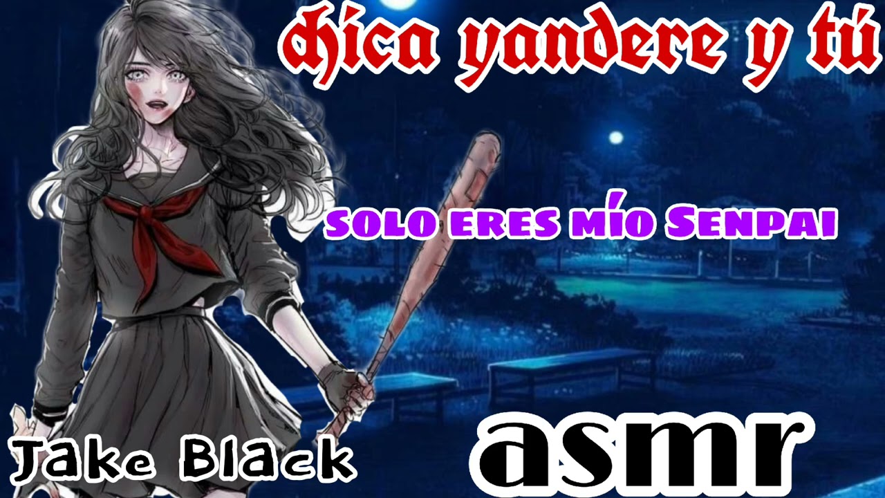 chica yandere y tú•|| solo eres mío senpai/asmr/LEER DESCRIPCIÓN