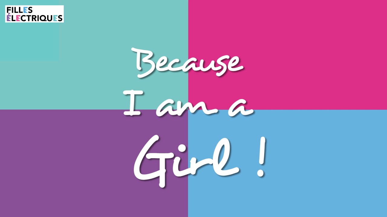 BECAUSE I AM A GIRL - Filles Électriques