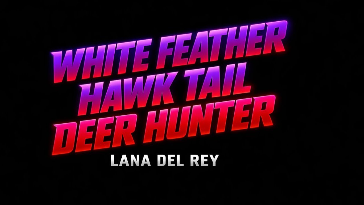 [NEURAL TRANCE] Lana Del Rey - White Feather Hawk Tail Deer Hunter (Official Lyrics) | 60FPS ⚡