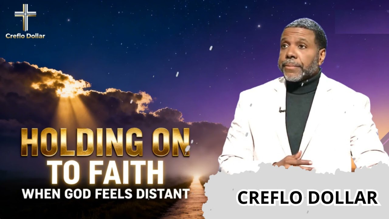 Holding On to Faith When God Feels Distant || Creflo Faith