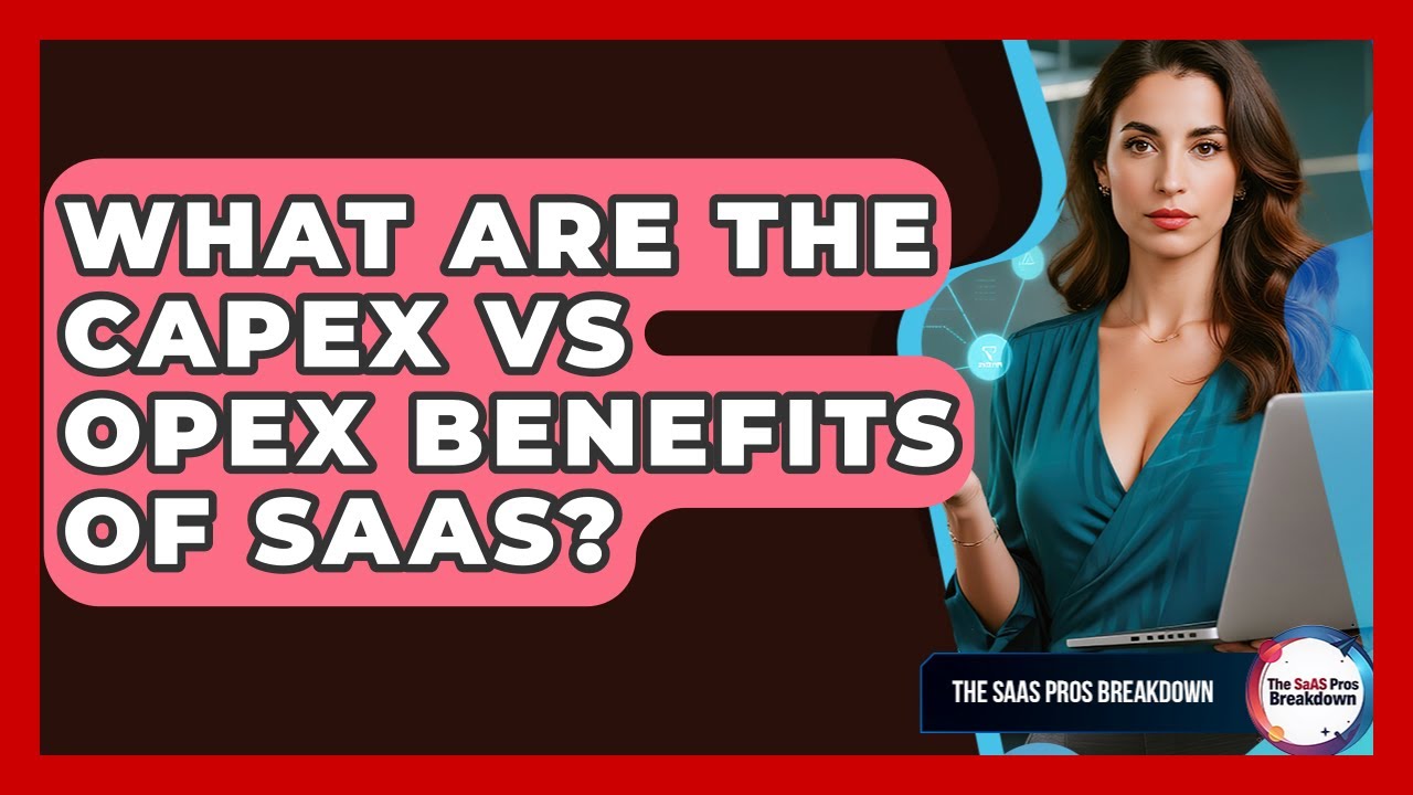 What Are The CAPEX Vs OPEX Benefits Of SaaS? - The SaaS Pros Breakdown