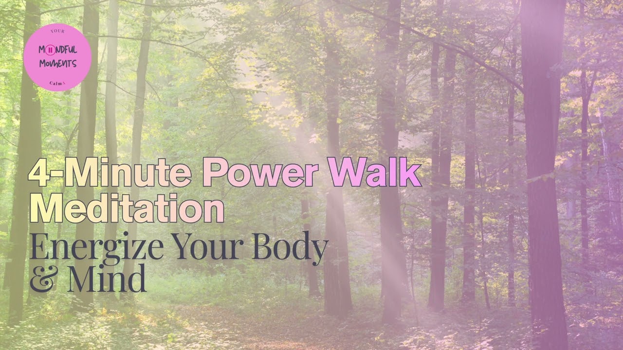 4 - Minutes Power Walk Meditation - Energize your Body & Mind
