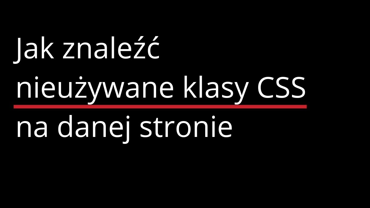 Jak znaleźć nieużywane klasy CSS na danej stronie