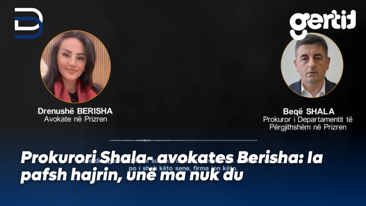Prokurori Shala - avokates Berisha - Ia pafsh hajrin, un&euml; ma nuk du | Betimi per Drejtesi