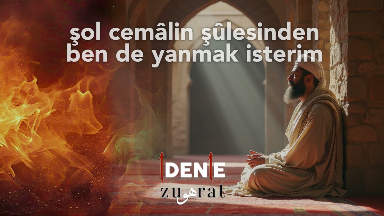 Şol cemâlin şûlesinden ben de yanmak isterim - 1den1e zuhûrat